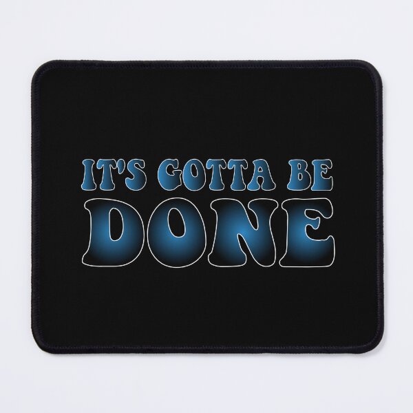 Item preview, It's Gotta Be Done designed and sold by CHAKSTYLE.