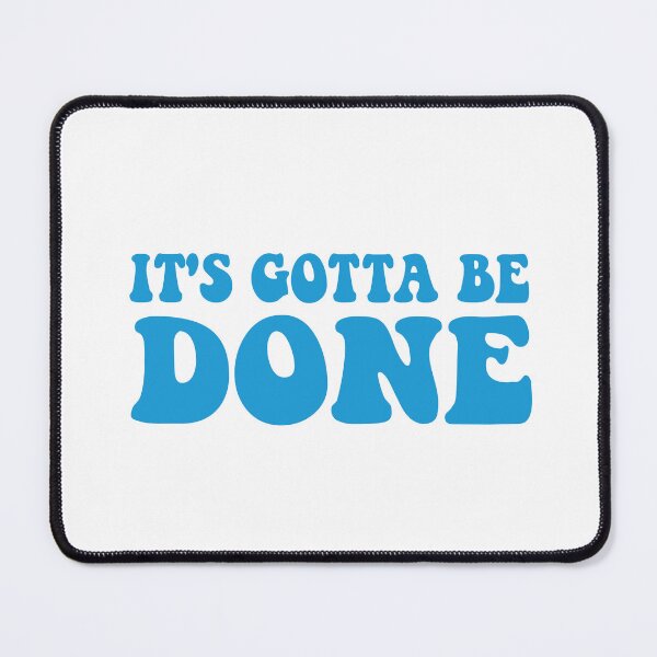 Item preview, It's Gotta Be Done designed and sold by CHAKSTYLE.