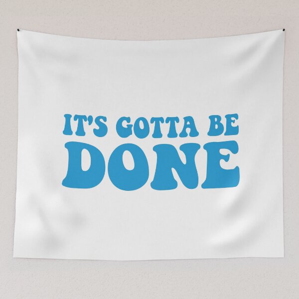 Item preview, It's Gotta Be Done designed and sold by CHAKSTYLE.