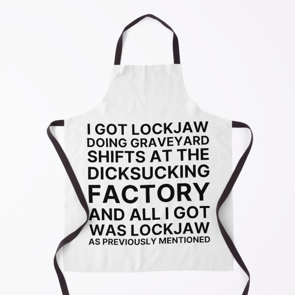 Item preview, I got lockjaw doing graveyard shifts at the dicksucking factory designed and sold by killzak.