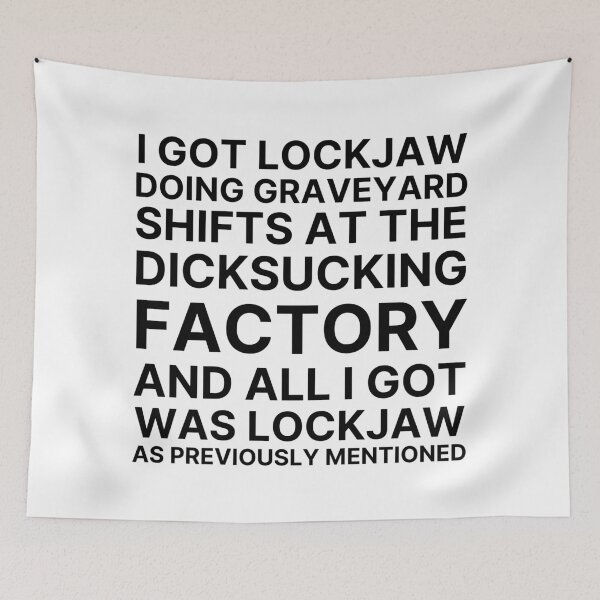 Item preview, I got lockjaw doing graveyard shifts at the dicksucking factory designed and sold by killzak.