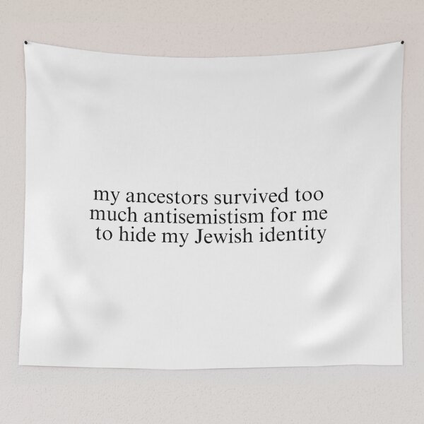Item preview, my ancestors survived too much antisemitism for me to hide my jewish identity - stop jewish hate, classic font designed and sold by jessicaleah15.
