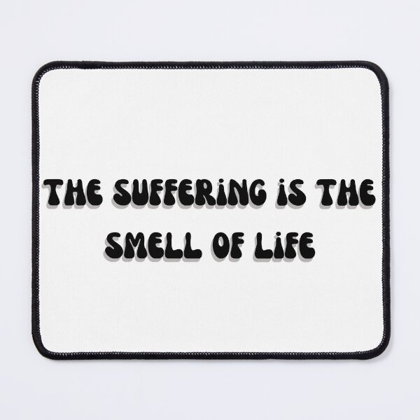 Item preview, The suffering is the smell of life designed and sold by Style-butterfly.