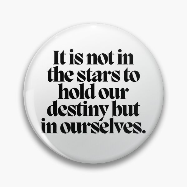 Item preview, It is not in the stars to hold our destiny but in ourselves.  designed and sold by CharmStudio.
