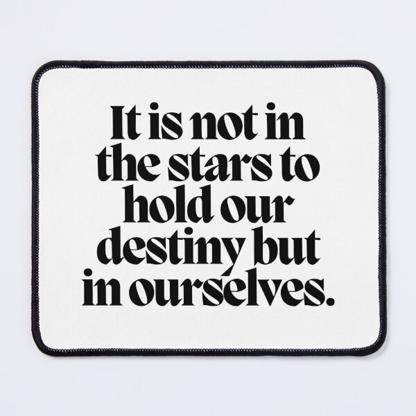 Item preview, It is not in the stars to hold our destiny but in ourselves.  designed and sold by CharmStudio.