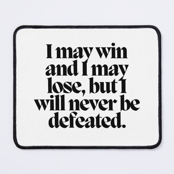 Item preview, I may win and I may lose, but I will never be defeated.  designed and sold by CharmStudio.