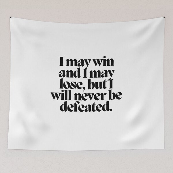 Item preview, I may win and I may lose, but I will never be defeated.  designed and sold by CharmStudio.