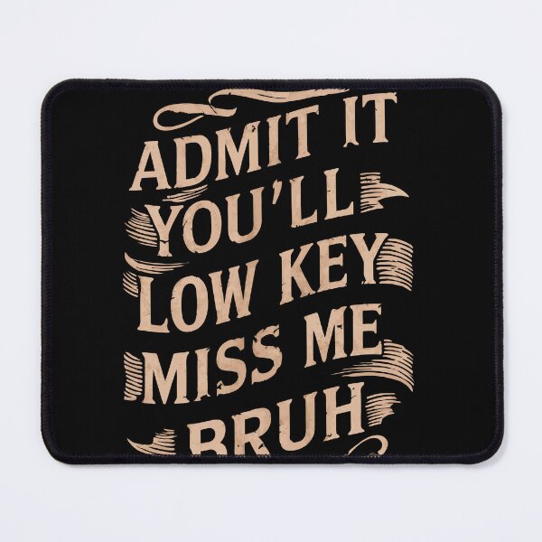 Item preview, Admit It You'll Low Key Miss Me Bruh designed and sold by teeturle.