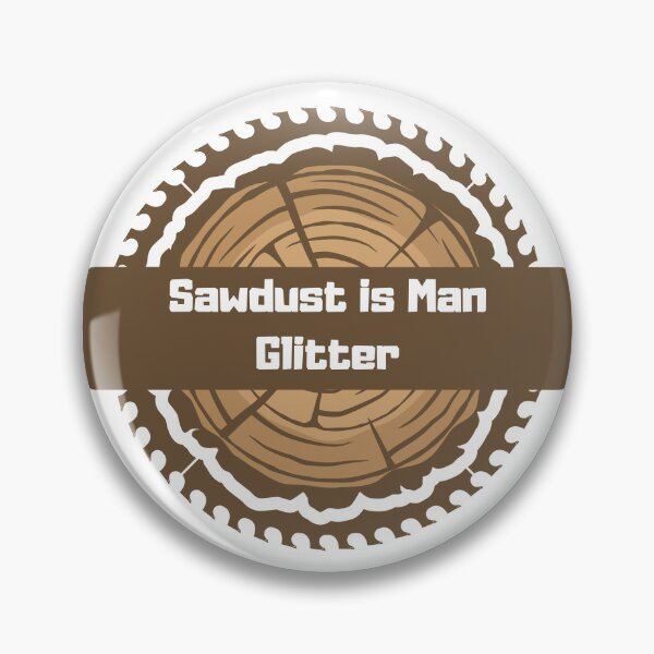 Item preview, Sawdust is Man Glitter designed and sold by Malutki-pl.