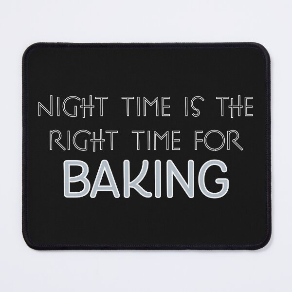 Item preview, Night Time Is The Right Time For Baking designed and sold by reillysgal.