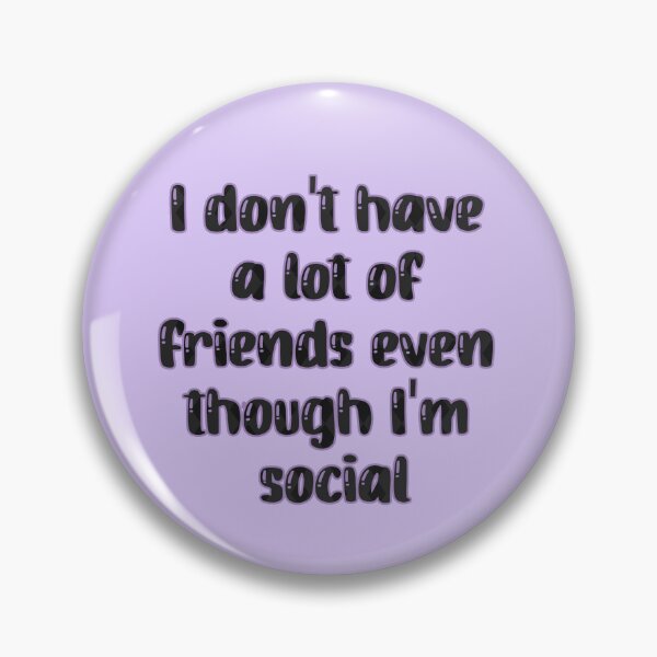 Item preview, I don't have a lot of friends even though... designed and sold by Gemdragon13.