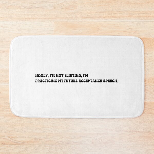 Item preview, Honey, I'm not flirting, I'm practicing my future acceptance speech. designed and sold by onicaras.