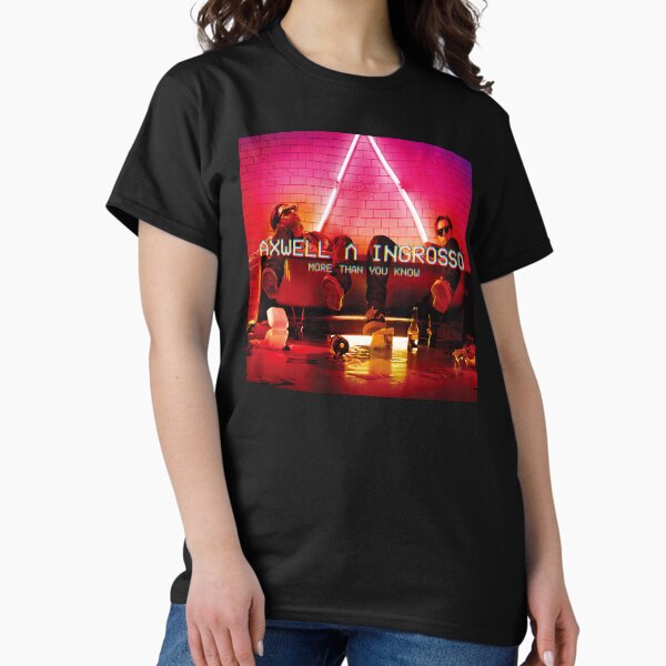 More Than You Know - Axwell & Ingrosso Classic T-Shirt