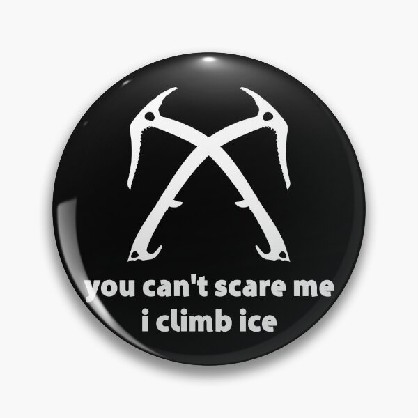 Item preview, You Can't Scare Me I Climb Ice designed and sold by Esskay Designs.