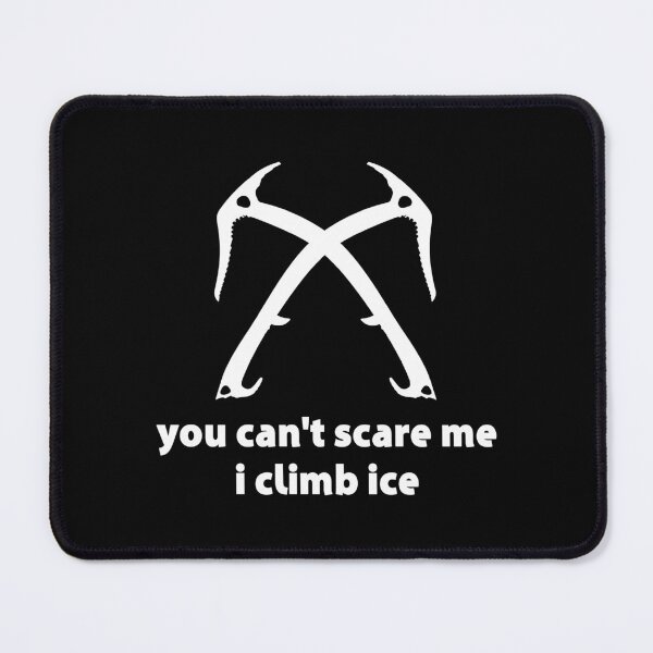 Item preview, You Can't Scare Me I Climb Ice designed and sold by Esskay Designs.