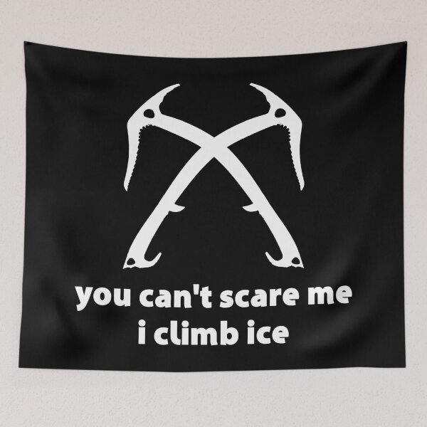 Item preview, You Can't Scare Me I Climb Ice designed and sold by Esskay Designs.