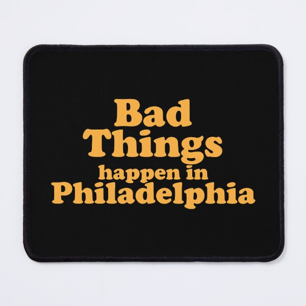 Item preview, Bad Things Happen In Philadelphia designed and sold by crenaviolena.