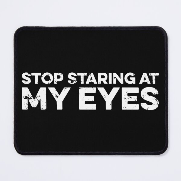 Item preview, Stop Staring At My Eyes designed and sold by zeviwanty.