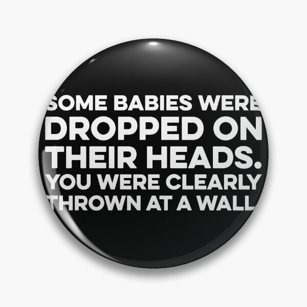 Item preview, Some Babies Were Dropped On Their Heads. You Were Clearly Thrown At A Wall designed and sold by zeviwanty.