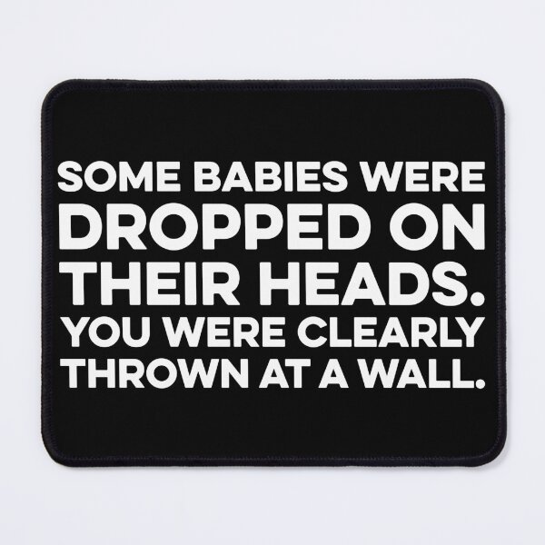 Item preview, Some Babies Were Dropped On Their Heads. You Were Clearly Thrown At A Wall designed and sold by zeviwanty.