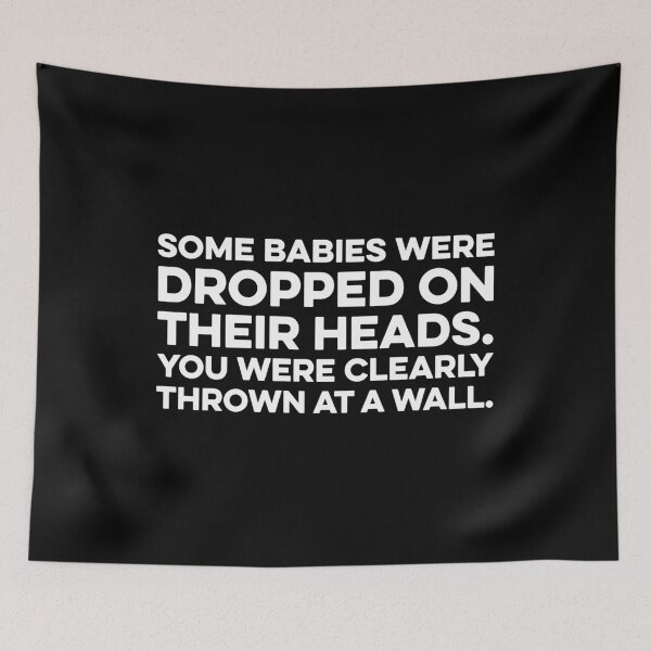 Item preview, Some Babies Were Dropped On Their Heads. You Were Clearly Thrown At A Wall designed and sold by zeviwanty.