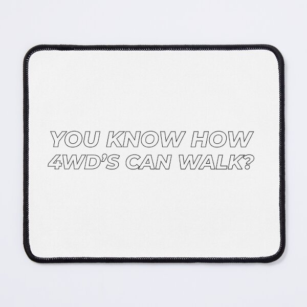 Item preview, You know how 4wd's can walk? - White text designed and sold by Gooderestx4.