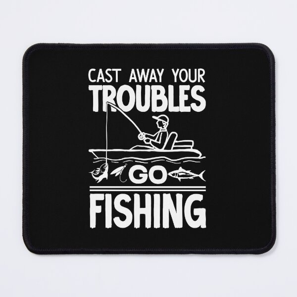 Item preview, Cast Away Your Troubles Go Fishing - Funny Fishing #1 designed and sold by creativerooney.