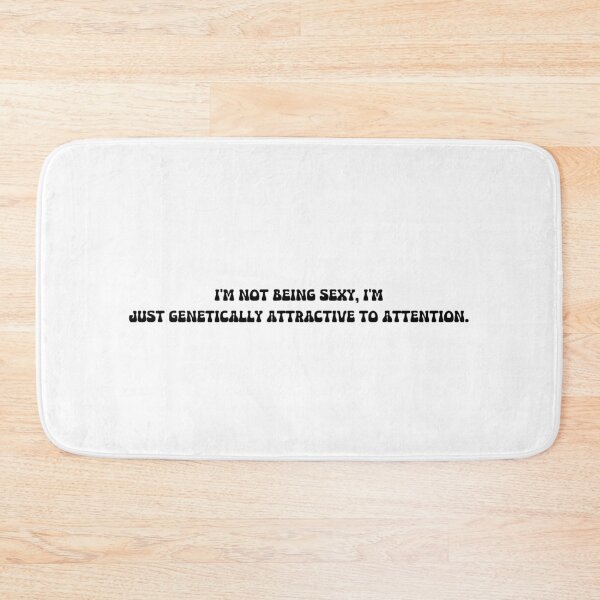 Item preview, I'm not being sexy, I'm just genetically attractive to attention. designed and sold by onicaras.