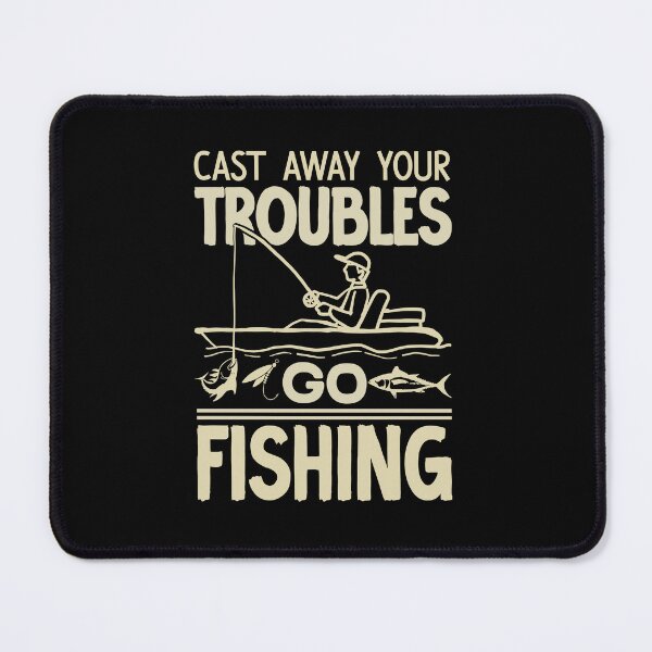 Item preview, Cast Away Your Troubles Go Fishing - Funny Fishing #2 designed and sold by creativerooney.
