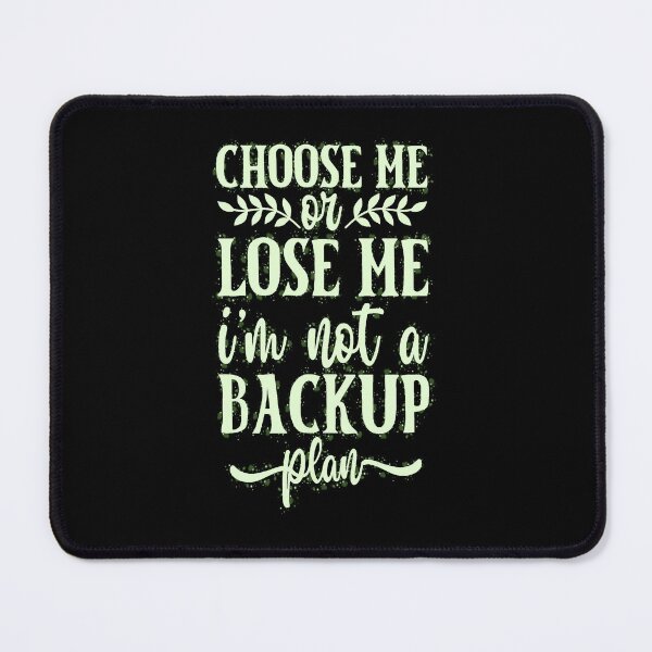 Item preview, Choose Me or Lose Me I'm Not a Backup Plan, not playing nice, show off your snarky funny sassy quotes designed and sold by creativerooney.