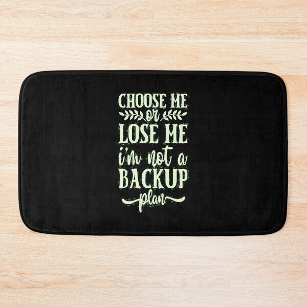 Item preview, Choose Me or Lose Me I'm Not a Backup Plan, not playing nice, show off your snarky funny sassy quotes designed and sold by creativerooney.