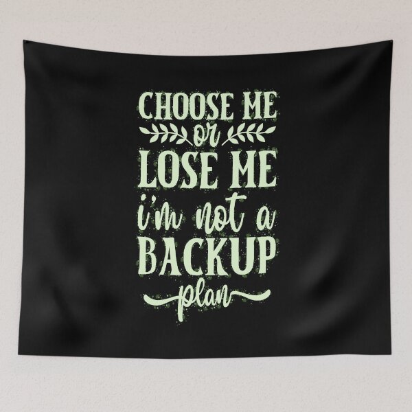 Item preview, Choose Me or Lose Me I'm Not a Backup Plan, not playing nice, show off your snarky funny sassy quotes designed and sold by creativerooney.