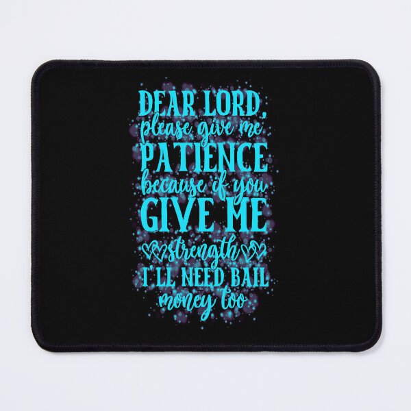 Item preview, Dear Lord Please Give Me Patience designed and sold by creativerooney.