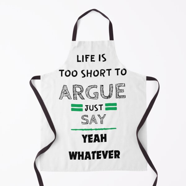 Item preview, Life is Too Short to argue just say Yeah Whatever designed and sold by VastraAvenue.