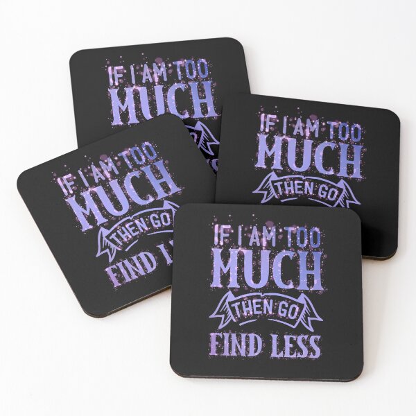 Item preview, If I am Too Much Then Go Find Less designed and sold by creativerooney.