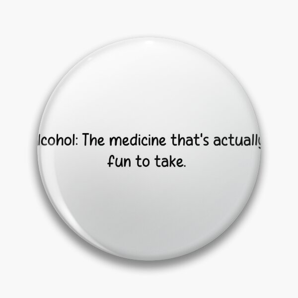Item preview, Alcohol: The medicine that's actually fun to take. designed and sold by onicaras.