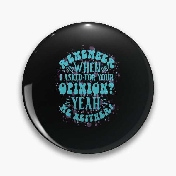 Item preview, Remember When I Asked For Your Opinion? Yeah, Me Neither  designed and sold by creativerooney.