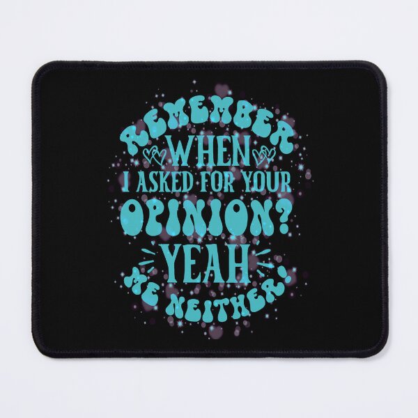 Item preview, Remember When I Asked For Your Opinion? Yeah, Me Neither  designed and sold by creativerooney.