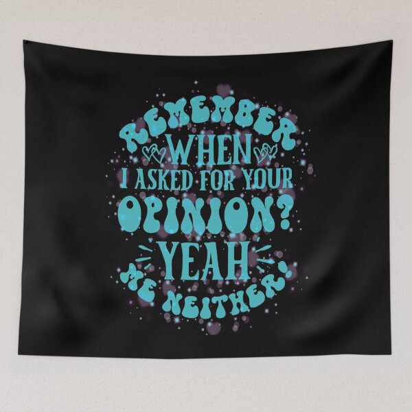 Item preview, Remember When I Asked For Your Opinion? Yeah, Me Neither  designed and sold by creativerooney.