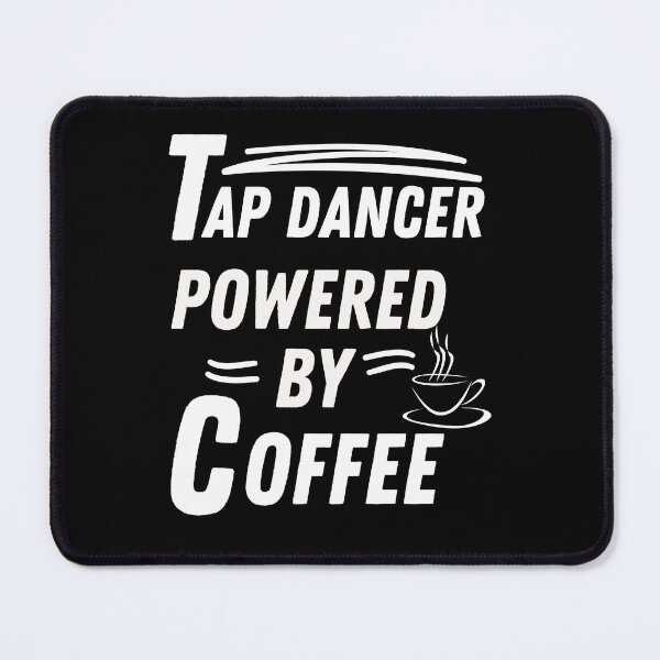 Item preview, Tap dancer powered by coffee designed and sold by annoying-shirts.