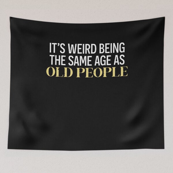 Item preview, It's Weird Being The Same Age As Old People Funny Men designed and sold by clothesy7.