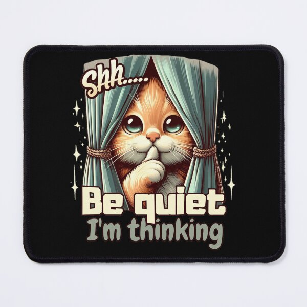 Item preview,  Cat says Shhh... Be quiet ,I'm thinking  designed and sold by Coollzone.