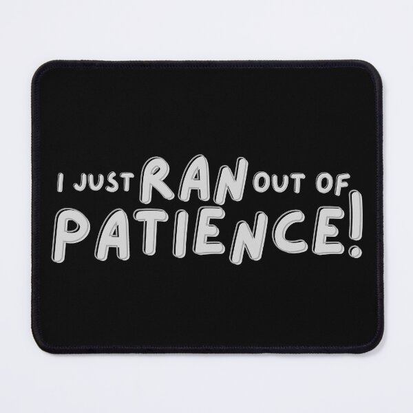 Item preview, I Just Ran Out Of Patience designed and sold by Digital Lama Creations.