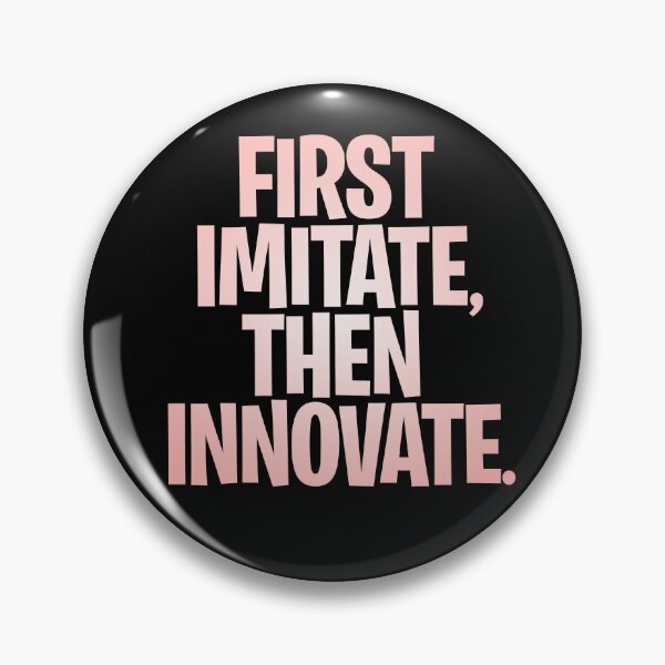 Item preview, First imitate, then innovate. v.2 designed and sold by x1brett.
