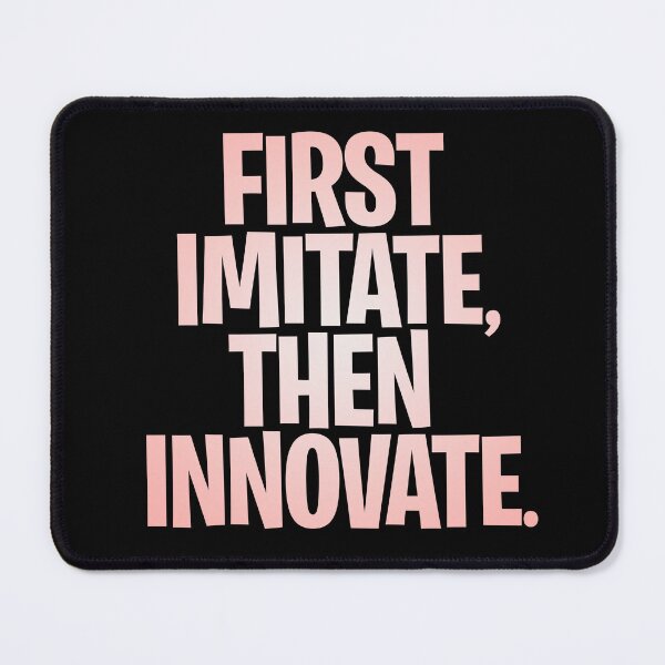 Item preview, First imitate, then innovate. v.2 designed and sold by x1brett.