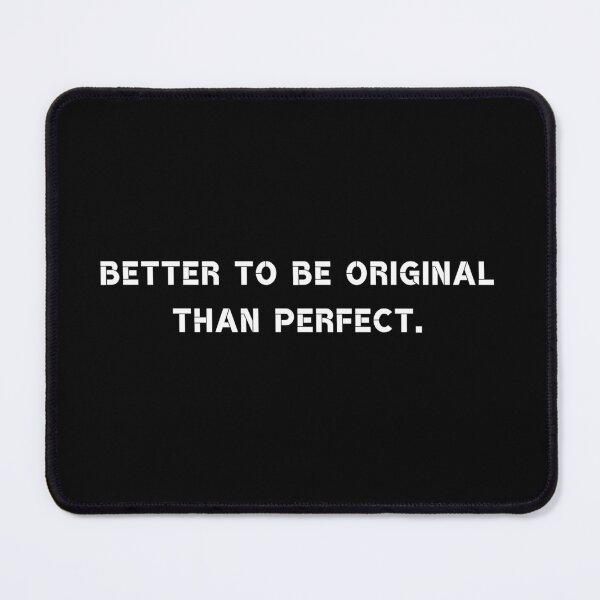 Item preview, Better to be original than perfect. designed and sold by Rumpelstilskin.