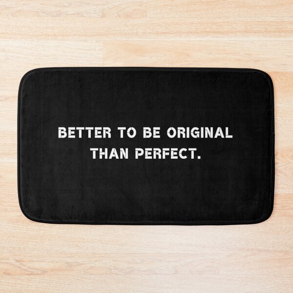 Item preview, Better to be original than perfect. designed and sold by Rumpelstilskin.