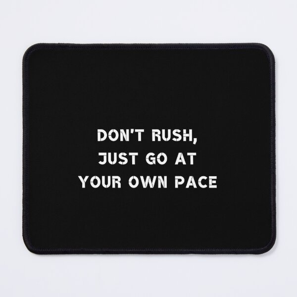 Item preview, Don't rush, just go at your own pace designed and sold by Rumpelstilskin.