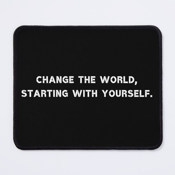 Item preview, Change the world, starting with yourself. designed and sold by Rumpelstilskin.