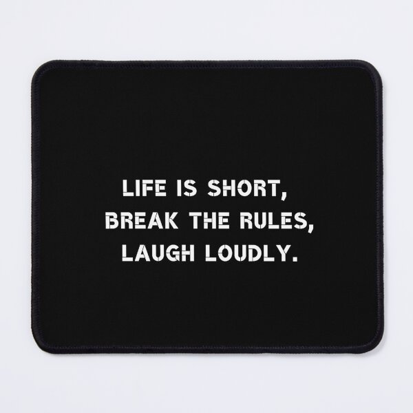 Item preview, Life is short, break the rules, laugh loudly. designed and sold by Rumpelstilskin.